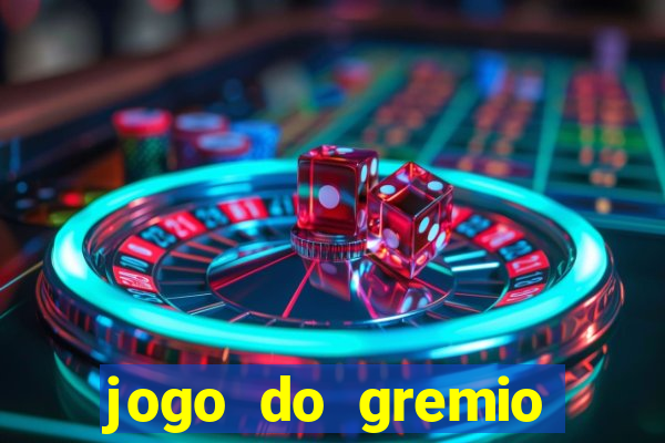 jogo do gremio hoje ao vivo onde assistir