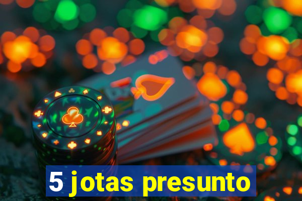 5 jotas presunto