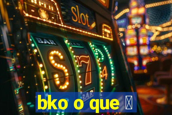 bko o que 茅