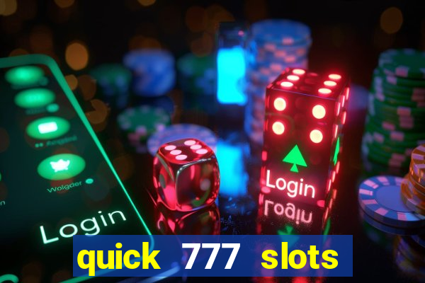 quick 777 slots casino games