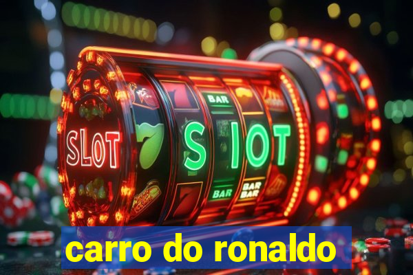 carro do ronaldo