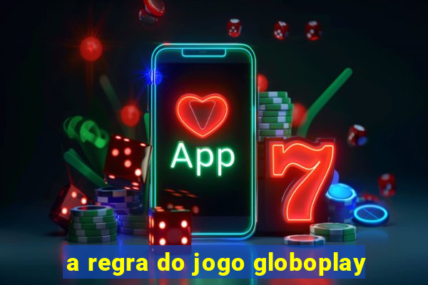 a regra do jogo globoplay