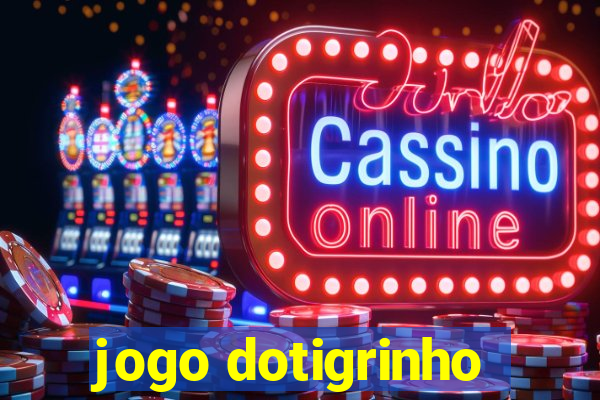 jogo dotigrinho