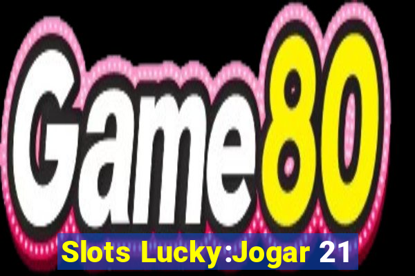 Slots Lucky:Jogar 21