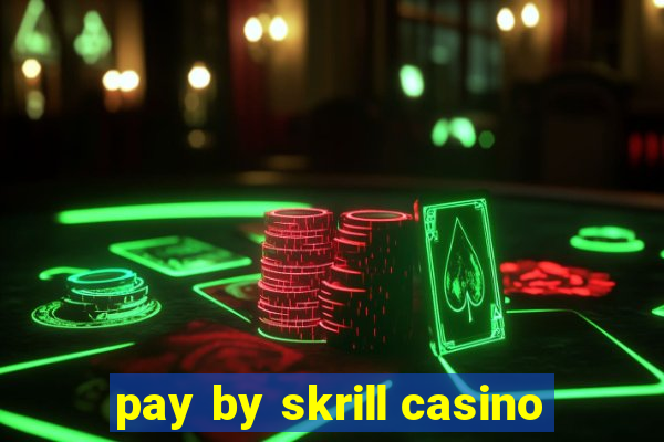 pay by skrill casino