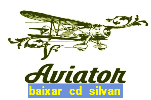 baixar cd silvan santos é hoje