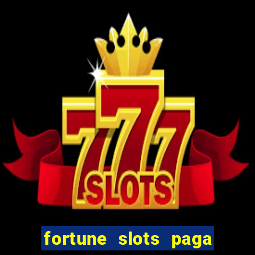 fortune slots paga de verdade