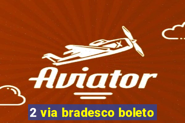 2 via bradesco boleto