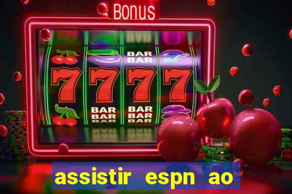 assistir espn ao vivo multicanais