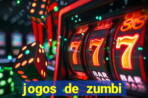 jogos de zumbi para celular