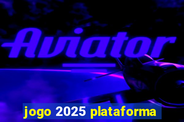 jogo 2025 plataforma