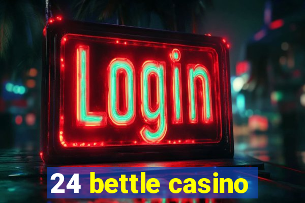 24 bettle casino