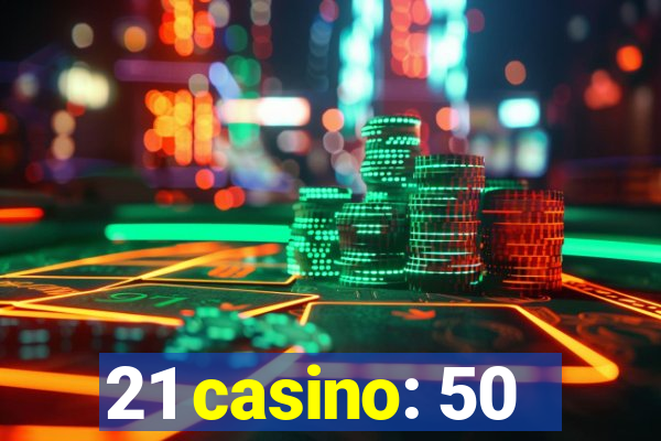 21 casino: 50