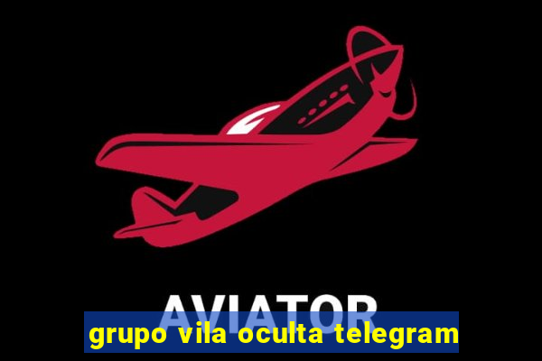 grupo vila oculta telegram