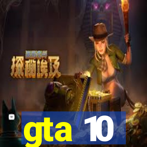 gta 10