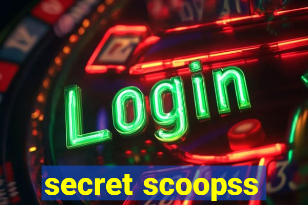 secret scoopss