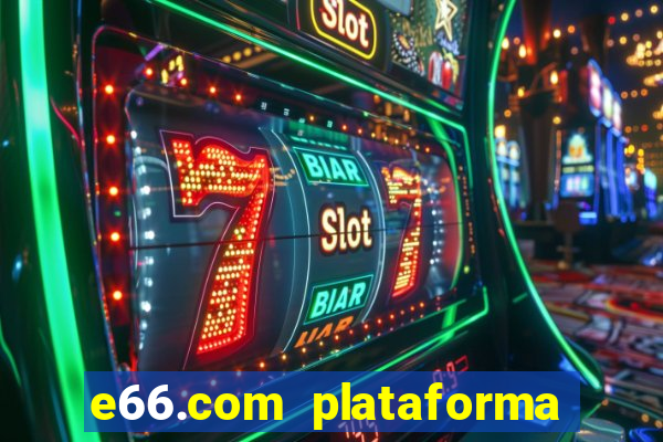 e66.com plataforma de jogos