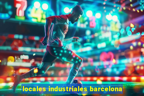 locales industriales barcelona