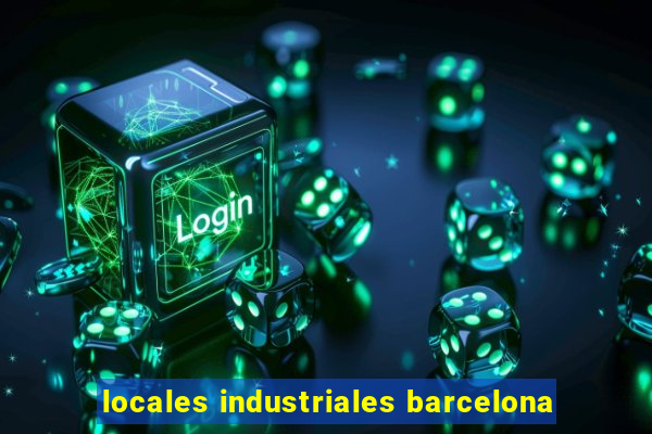 locales industriales barcelona