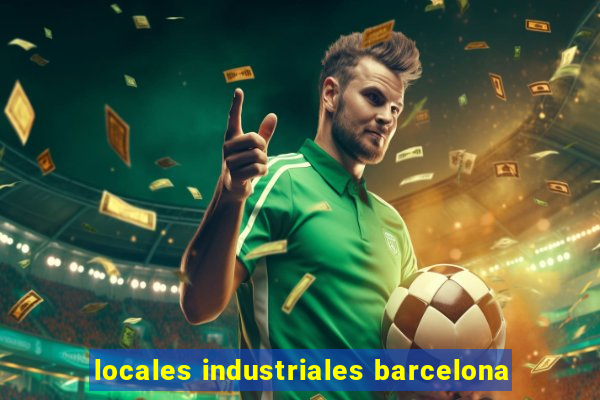 locales industriales barcelona