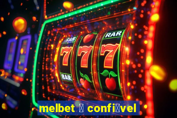 melbet 茅 confi谩vel