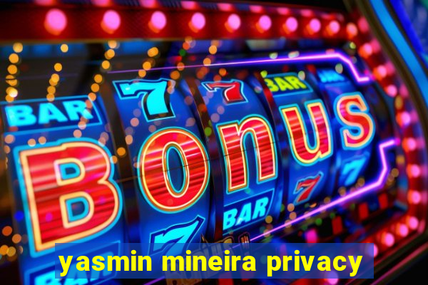 yasmin mineira privacy