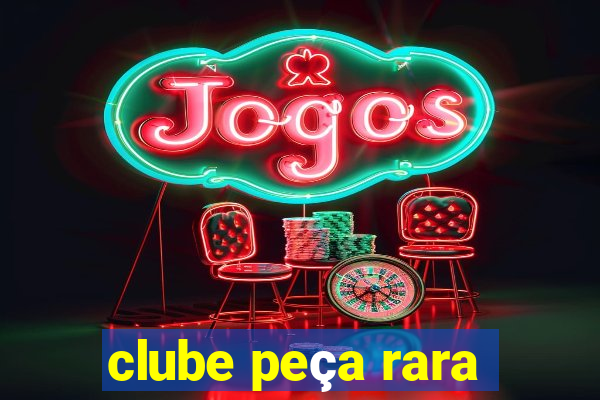 clube peça rara