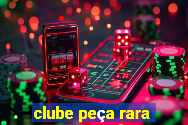 clube peça rara