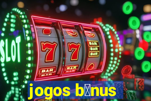 jogos b么nus