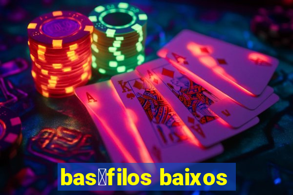 bas贸filos baixos