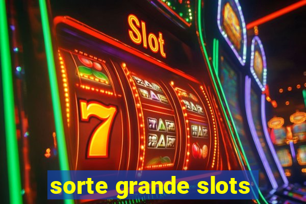 sorte grande slots