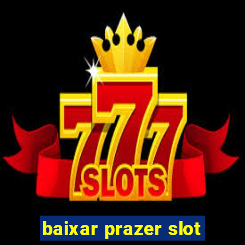 baixar prazer slot