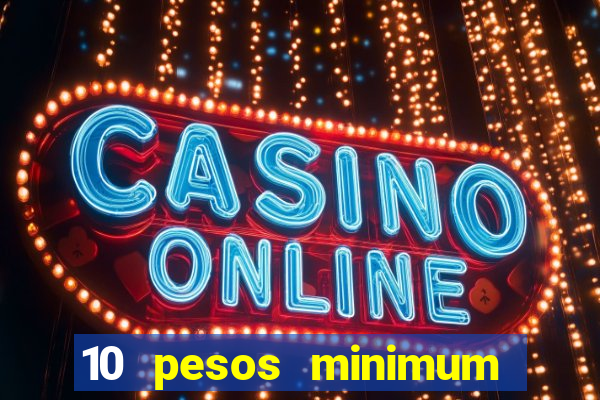 10 pesos minimum deposit casino philippines