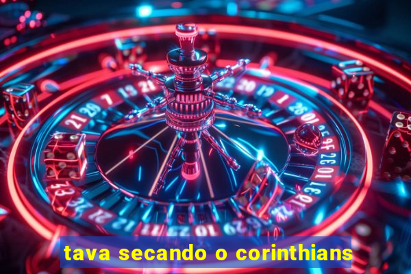 tava secando o corinthians