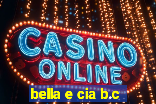 bella e cia b.c