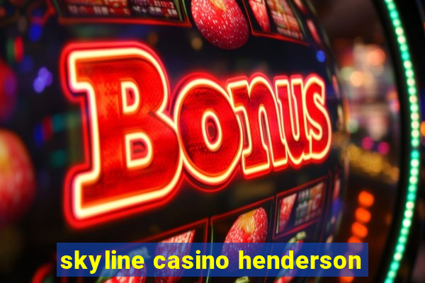 skyline casino henderson