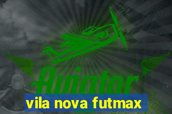 vila nova futmax