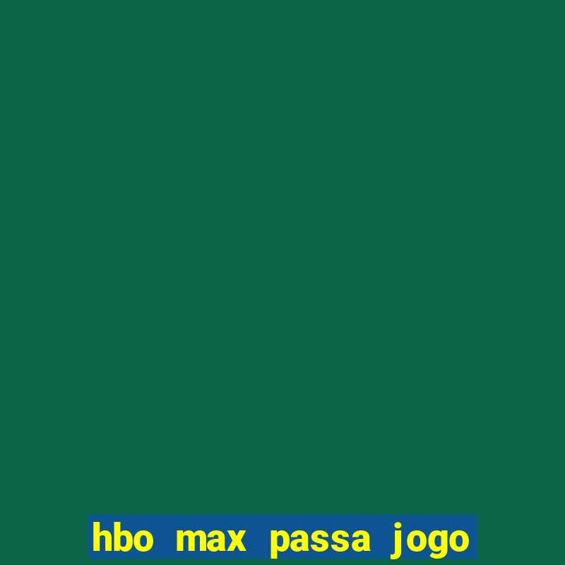 hbo max passa jogo ao vivo