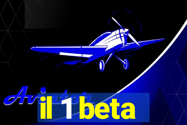 il 1 beta