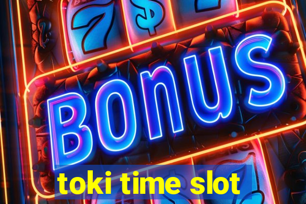 toki time slot