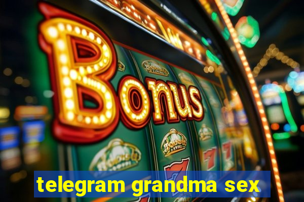 telegram grandma sex