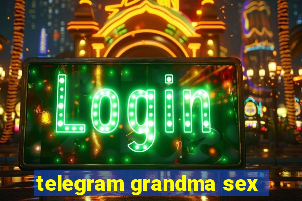 telegram grandma sex