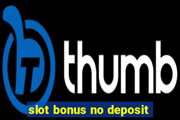 slot bonus no deposit