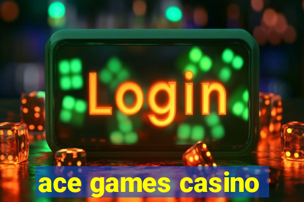 ace games casino