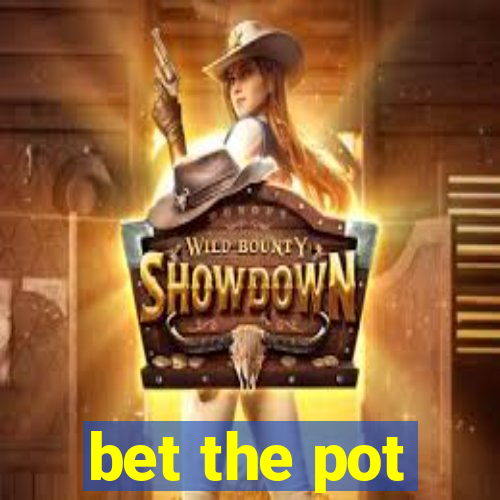 bet the pot