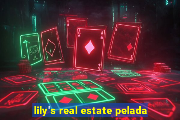 lily's real estate pelada