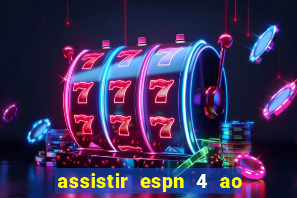 assistir espn 4 ao vivo gr谩tis