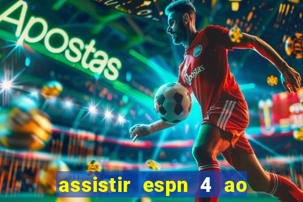 assistir espn 4 ao vivo gr谩tis