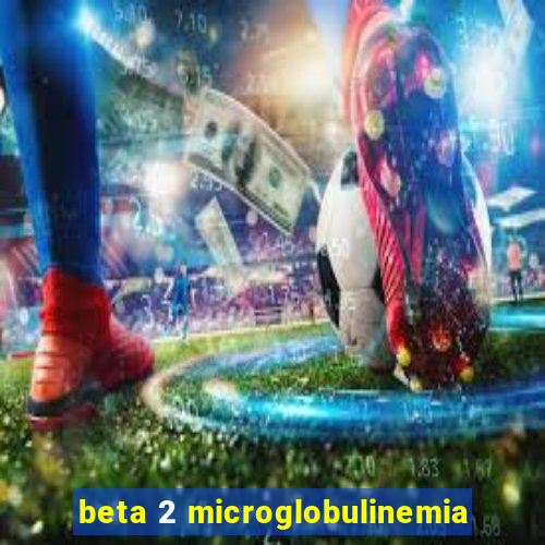 beta 2 microglobulinemia