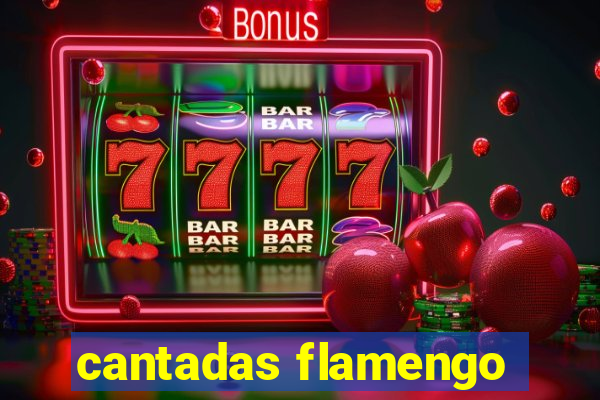 cantadas flamengo